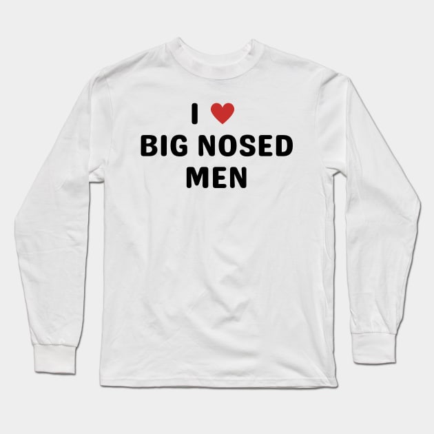 i love big nosed men Long Sleeve T-Shirt by mdr design